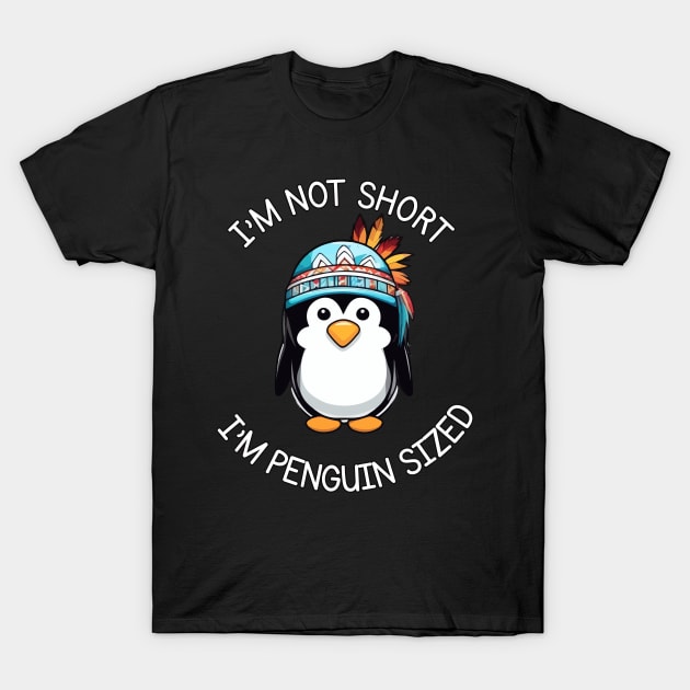 I'm Not Short, I'm Penguin Sized - Funny Native American Penguin T-Shirt by Rishirt